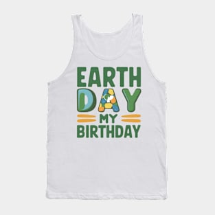 Happy Earth Day Is My Birthday Good For Lover Earth Day 2024 Tank Top